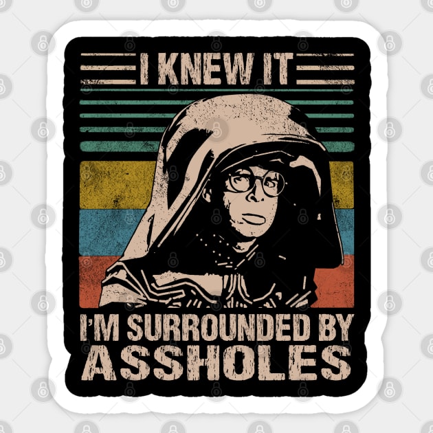 I Knew It I'm Surrounded By Assholes Sticker by salsiant